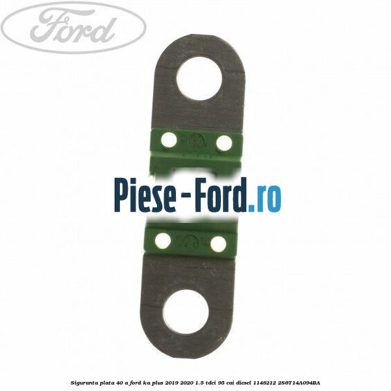 Siguranta plata 40 A Ford Ka plus 2019-2020 1.5 TDCI 95 cai diesel #9BA1A56AA3