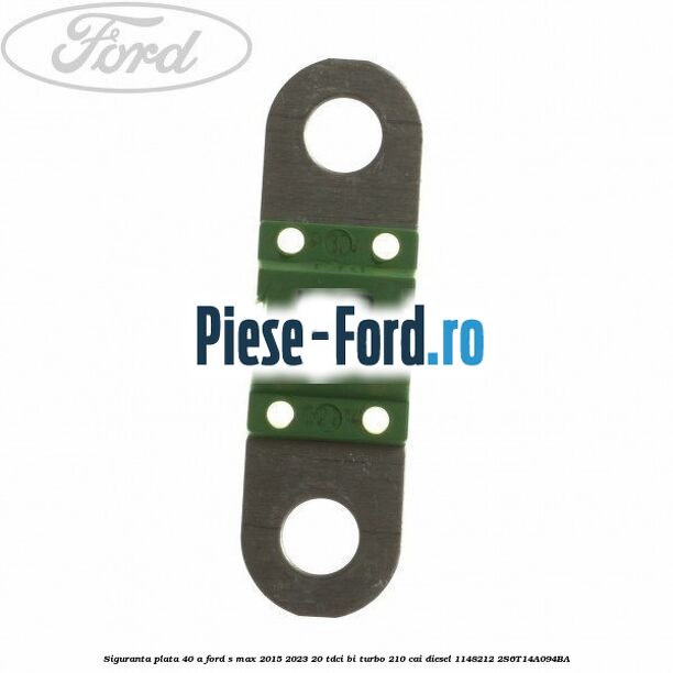 Siguranta plata 40 A Ford S-Max 2015-2023 2.0 TDCi BI-Turbo 210 cai #7694317429