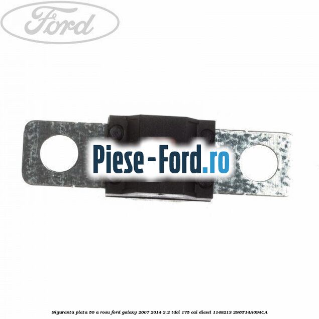 Siguranta plata 50 A rosu Ford Galaxy 2007-2014 2.2 TDCi 175 cai diesel