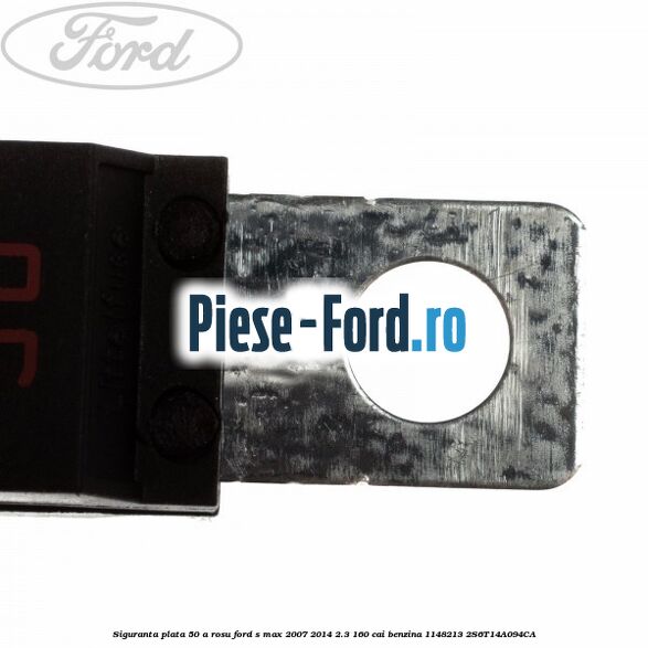 Siguranta plata 50 A rosu Ford S-Max 2007-2014 2.3 160 cai benzina
