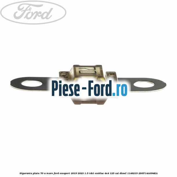 Siguranta plata 70 A maro Ford EcoSport 2019-2023 1.5 TDCi EcoBlue 4x4 125 cai diesel #19BFDB6925