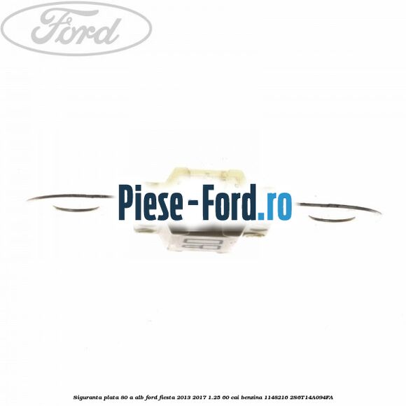 Siguranta plata 80 A alb Ford Fiesta 2013-2017 1.25 60 cai benzina #17E0EA5CCD