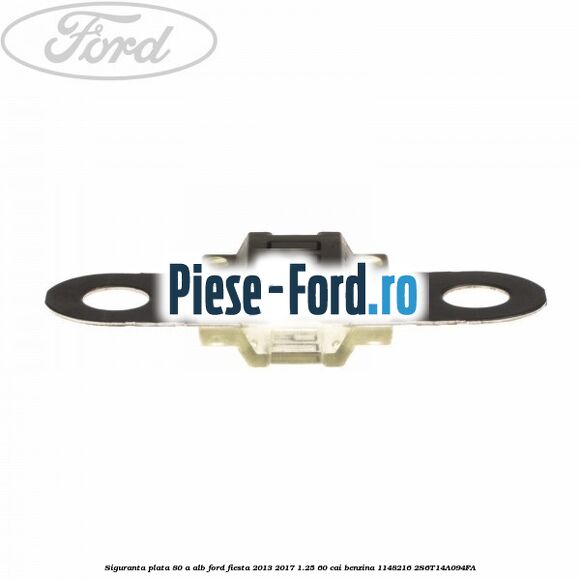 Siguranta plata 80 A alb Ford Fiesta 2013-2017 1.25 60 cai benzina #17E0EA5CCD