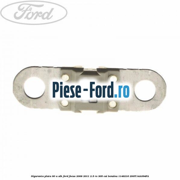 Siguranta plata 80 A alb Ford Focus 2008-2011 2.5 RS 305 cai benzina