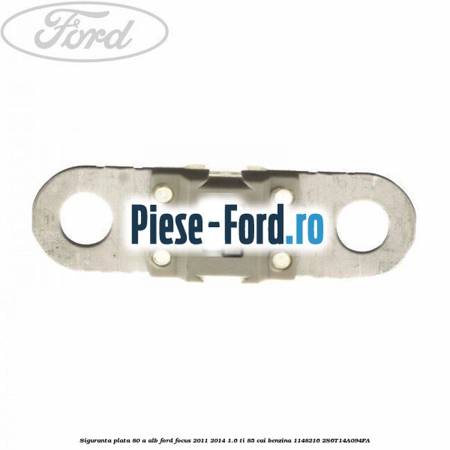 Siguranta plata 80 A alb Ford Focus 2011-2014 1.6 Ti 85 cai benzina