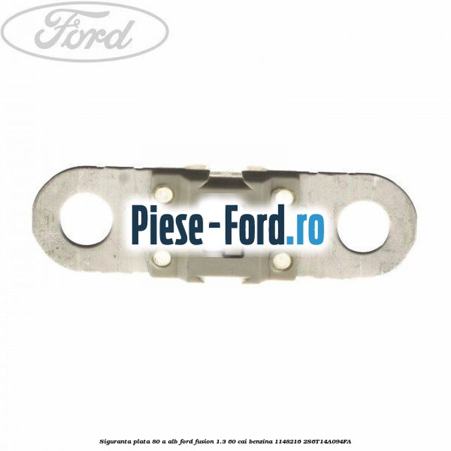 Siguranta plata 80 A alb Ford Fusion 1.3 60 cai benzina