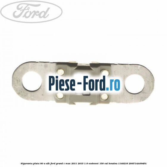Siguranta plata 80 A alb Ford Grand C-Max 2011-2015 1.6 EcoBoost 150 cai benzina