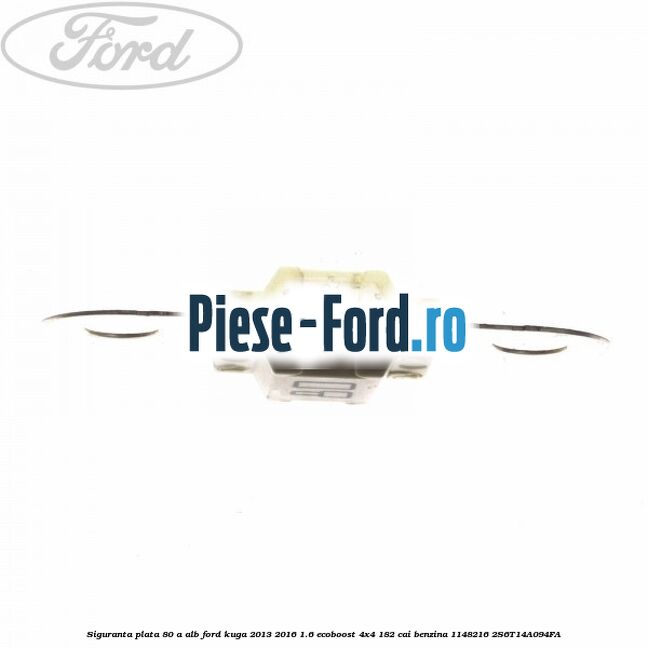 Siguranta plata 80 A alb Ford Kuga 2013-2016 1.6 EcoBoost 4x4 182 cai benzina #95B33E07A2