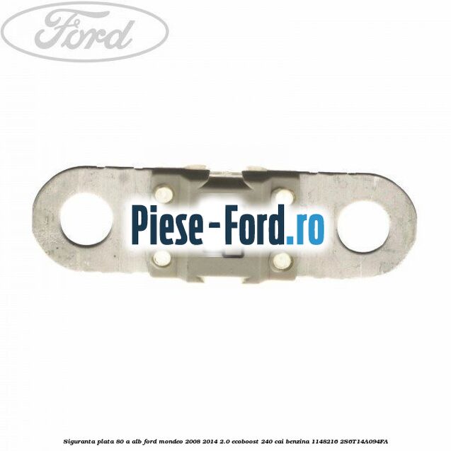 Siguranta plata 80 A alb Ford Mondeo 2008-2014 2.0 EcoBoost 240 cai benzina