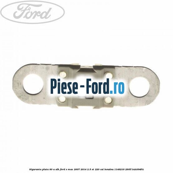 Siguranta plata 80 A alb Ford S-Max 2007-2014 2.5 ST 220 cai benzina