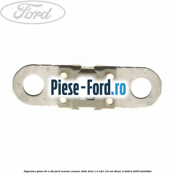 Siguranta plata 80 A alb Ford Tourneo Connect 2002-2014 1.8 TDCi 110 cai diesel