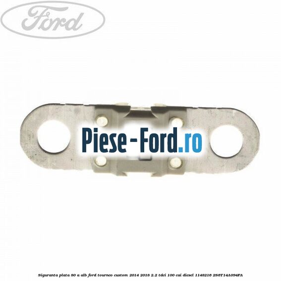 Siguranta plata 80 A alb Ford Tourneo Custom 2014-2018 2.2 TDCi 100 cai diesel