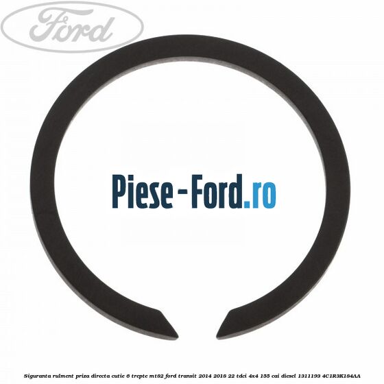 Siguranta rulment priza directa cutie 6 trepte MT82 Ford Transit 2014-2018 2.2 TDCi 4x4 155 cai #B5A56525C1 Siguranta rulment priza directa cutie 6 trepte MT82 Ford Transit 2014-2018 2.2 TDCi 4x4 155 cai #B5A56525C1