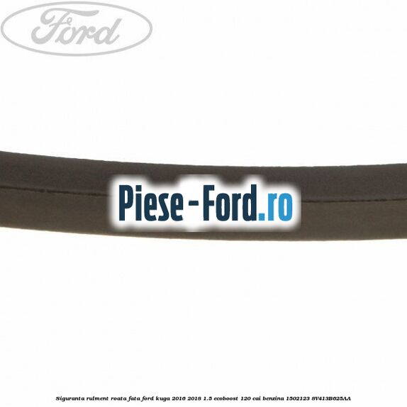 Siguranta rulment roata fata Ford Kuga 2016-2018 1.5 EcoBoost 120 cai #A223F89F8E Siguranta rulment roata fata Ford Kuga 2016-2018 1.5 EcoBoost 120 cai benzina #A223F89F8E