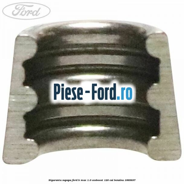 Siguranta supapa Ford B-Max 1.0 EcoBoost 120 cai benzina #B0242ACC29