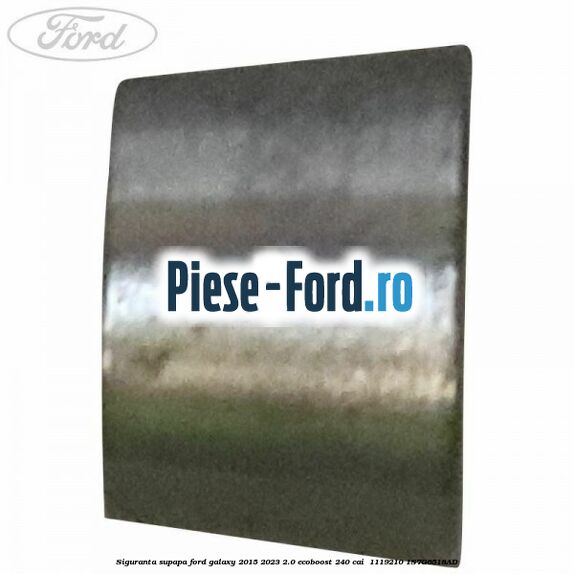 Siguranta supapa Ford Galaxy 2015-2023 2.0 EcoBoost 240 cai  #3251BAF037