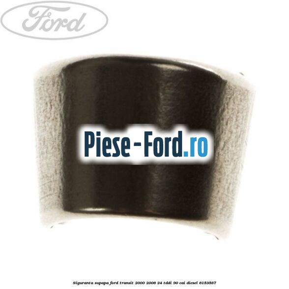 Siguranta supapa Ford Transit 2000-2006 2.4 TDdi 90 cai #D0862515C4