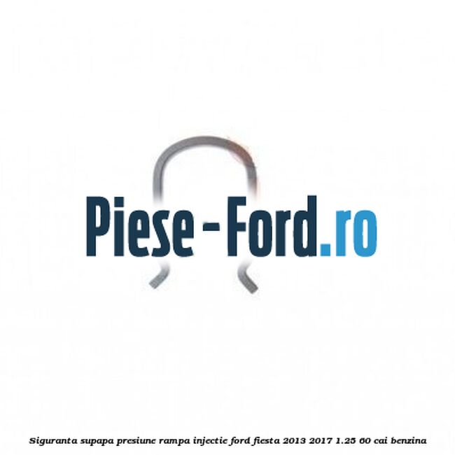 Siguranta supapa presiune rampa injectie Ford Fiesta 2013-2017 1.25 60 cai benzina
