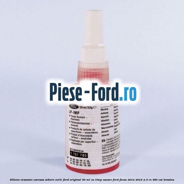 Silicon etansare carcasa arbore cotit Ford original 50 ml cu timp uscare Ford Focus 2014-2018 2.3 RS 350 cai benzina