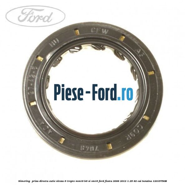 Simering , priza directa cutie viteza 6 Ford Fiesta 2008-2012 1.25 82 cai benzina