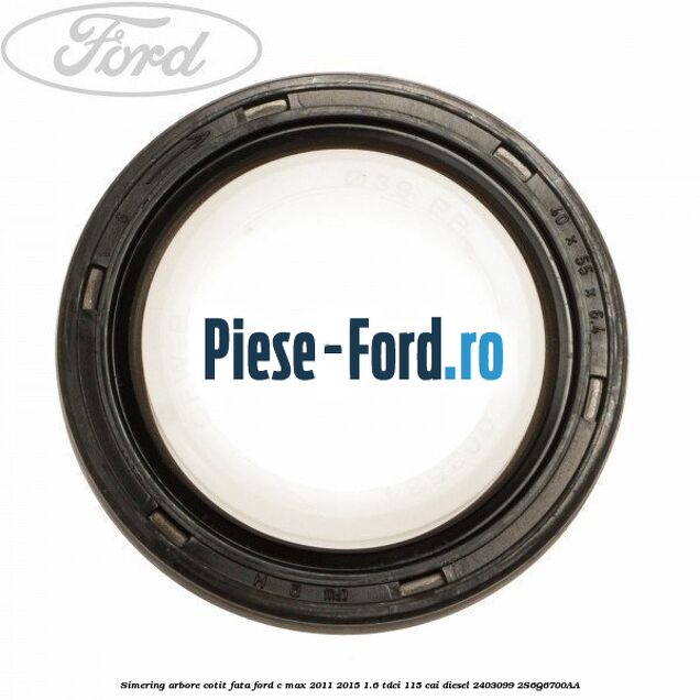 Simering arbore cotit fata Ford C-Max 2011-2015 1.6 TDCi 115 cai diesel #217B894E47