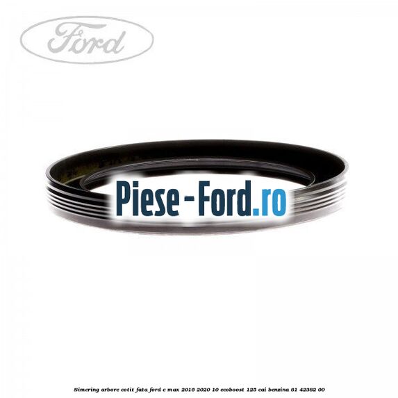 Simering arbore cotit fata Ford C-Max 2016-2020 1.0 EcoBoost 125 cai #0D35E42FEF