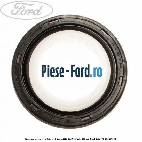 Simering arbore cotit fata Ford Fiesta 2013-2017 1.5 TDCi 100 cai diesel #DC254937A6