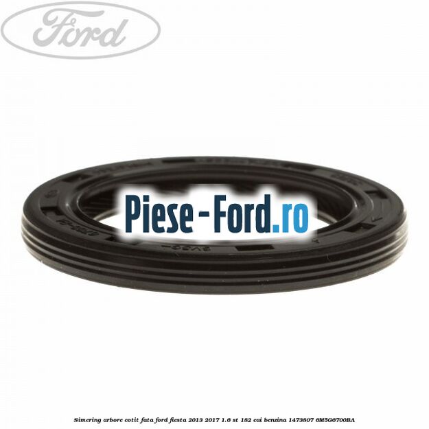 Simering, arbore cotit fata Ford Fiesta 2013-2017 1.6 ST 182 cai benzina