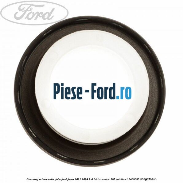 Simering arbore cotit fata Ford Focus 2011-2014 1.6 TDCi ECOnetic 105 cai diesel #270EAE58DC