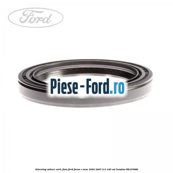 Simering arbore cotit fata Ford Focus C-Max 2003-2007 2.0 145 cai #B88E89207A