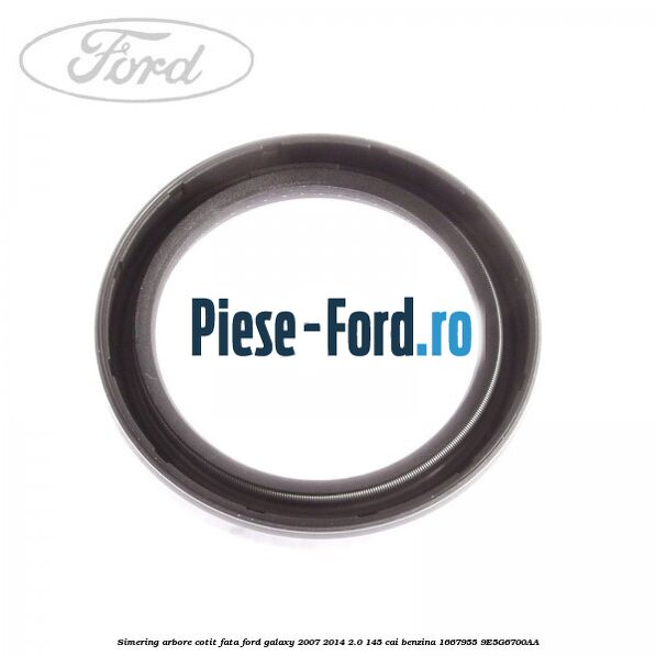 Simering arbore cotit fata Ford Galaxy 2007-2014 2.0 145 cai benzina #78F0B354A3