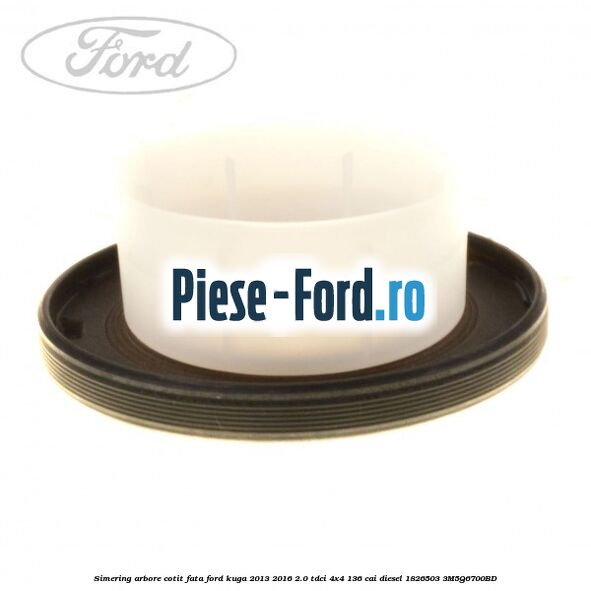 Simering arbore cotit fata Ford Kuga 2013-2016 2.0 TDCi 4x4 136 cai diesel #07F90B5DE1