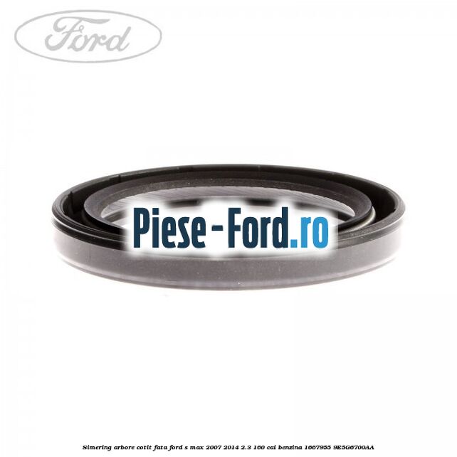 Simering, arbore cotit fata Ford S-Max 2007-2014 2.3 160 cai benzina