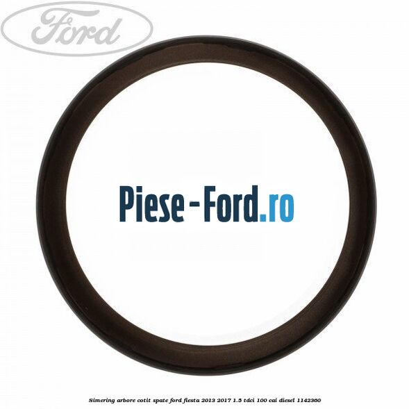 Simering arbore cotit spate Ford Fiesta 2013-2017 1.5 TDCi 100 cai diesel #EACC13F7B1
