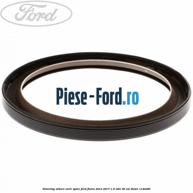 Simering, arbore cotit spate Ford Fiesta 2013-2017 1.5 TDCi 95 cai diesel