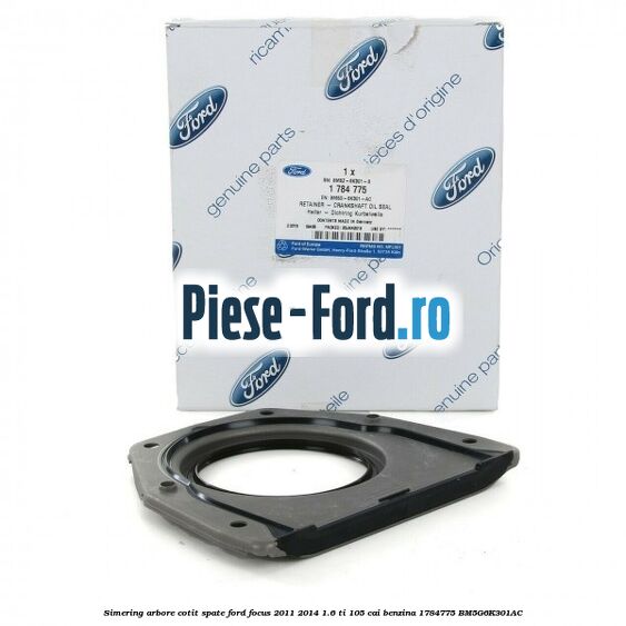 Simering arbore cotit spate Ford Focus 2011-2014 1.6 Ti 105 cai benzina #41940E9B61
