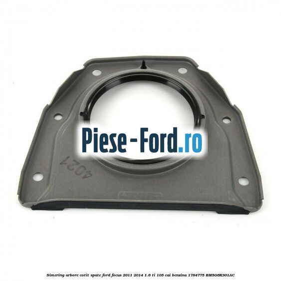 Simering arbore cotit spate Ford Focus 2011-2014 1.6 Ti 105 cai benzina #41940E9B61