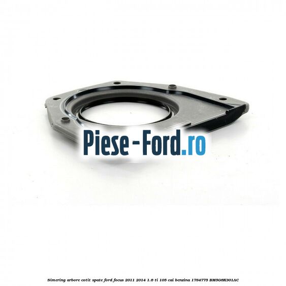 Simering arbore cotit spate Ford Focus 2011-2014 1.6 Ti 105 cai benzina #41940E9B61