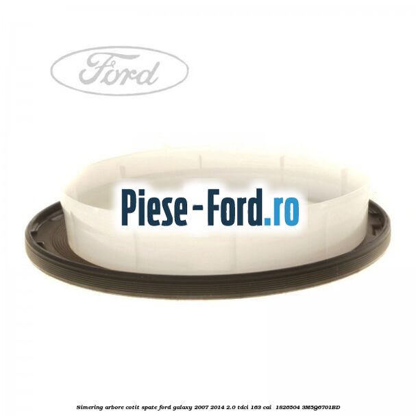 Simering arbore cotit spate Ford Galaxy 2007-2014 2.0 TDCi 163 cai  #083A2911B2