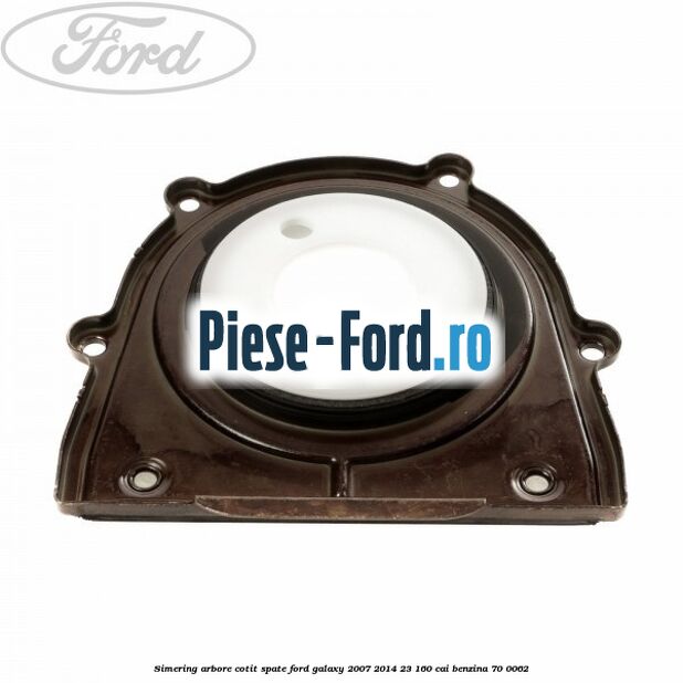 Simering arbore cotit spate Ford Galaxy 2007-2014 2.3 160 cai #C7448A7E8B