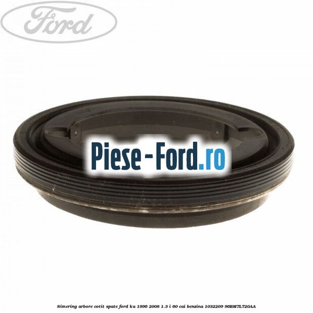 Simering arbore cotit spate Ford Ka 1996-2008 1.3 i 60 cai benzina #3C5E95EDF0