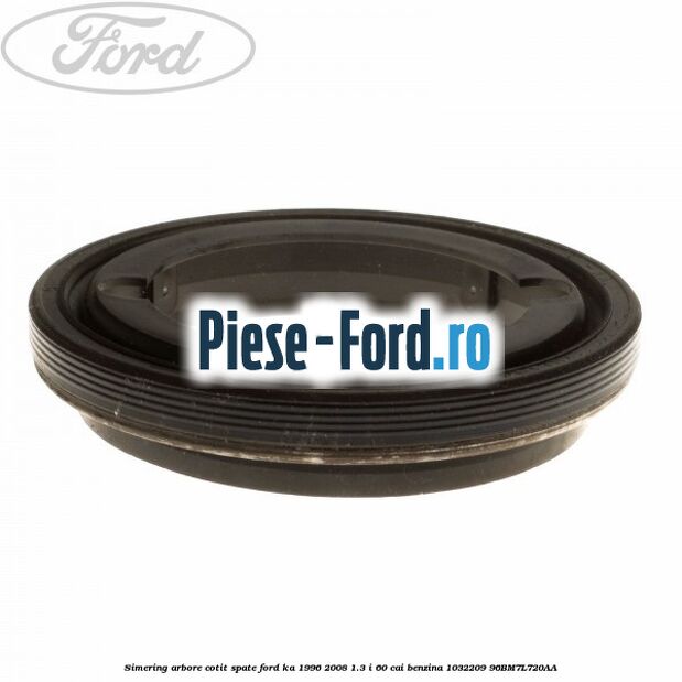 Simering arbore cotit spate Ford Ka 1996-2008 1.3 i 60 cai benzina #3C5E95EDF0