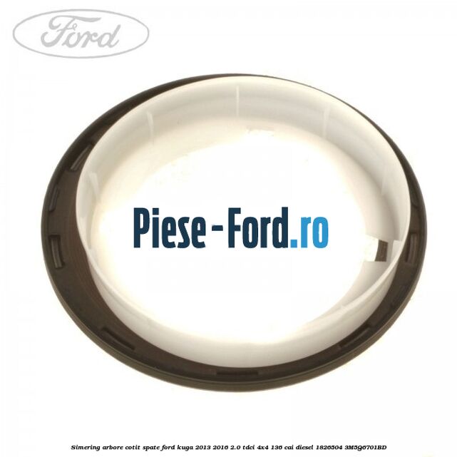 Simering arbore cotit spate Ford Kuga 2013-2016 2.0 TDCi 4x4 136 cai diesel #4788AC0F33