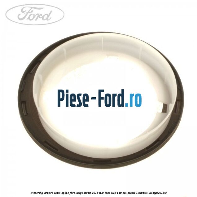 Simering arbore cotit spate Ford Kuga 2013-2016 2.0 TDCi 4x4 140 cai diesel #98613DAB9A