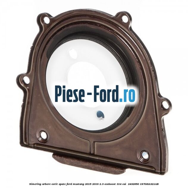 Simering arbore cotit spate Ford Mustang 2015-2018 2.3 EcoBoost 314 cai  #DFBBD8E1ED