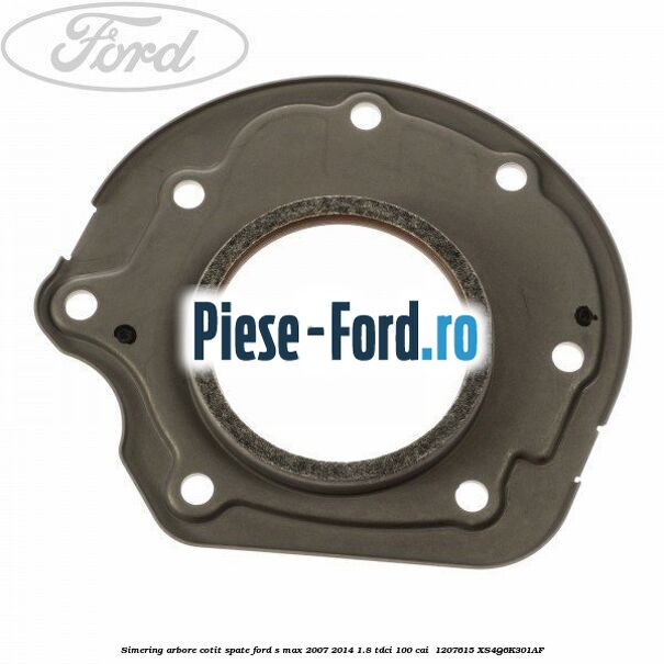 Simering arbore cotit spate Ford S-Max 2007-2014 1.8 TDCi 100 cai  #8AEE6D8B01