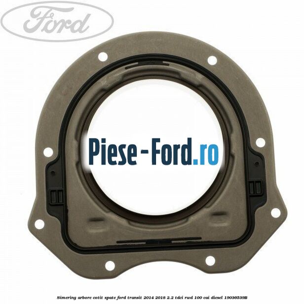 Simering arbore cotit spate Ford Transit 2014-2018 2.2 TDCi RWD 100 cai #B06375F501