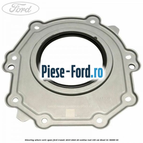 Simering arbore cotit spate Ford Transit 2019-2023 2.0 EcoBlue RWD 105 cai #FD5F172F21