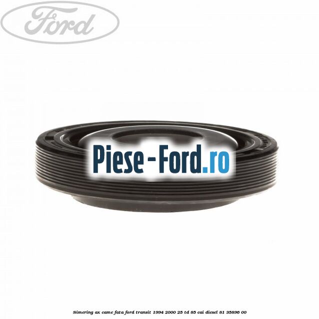 Simering ax came fata Ford Transit 1994-2000 2.5 TD 85 cai #549229BB62