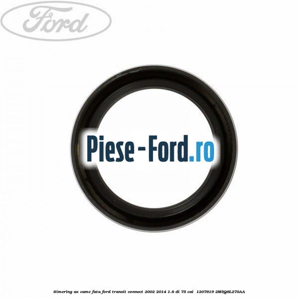 Simering ax came fata Ford Transit Connect 2002-2014 1.8 Di 75 cai  #C2911607CF